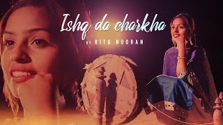 Ishq Da Charkha (Full Song) Ritu Nooran | Gulshan Meer, Kuljit Singh | Ms Abid | Latest Punjabi Song