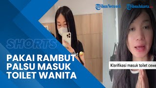 Klarifikasi Pria yang Masuk Toilet Wanita Pakai Rambut Palsu, Minta Maaf seusai Videonya Viral