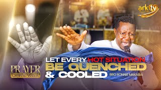 Every Hot Situation Must Cool Down | Prayer of the Week | Bro Ronnie Makabai