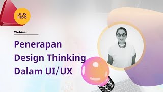 Penerapan Design Thinking Dalam UI/UX - [UIUXINDO Webinar #3]