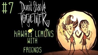 KawaiiLemons Plays: Don't Starve Together with Friends Part 7