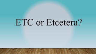 ETC or Etcetera? Which is correct to say?