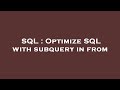SQL : Optimize SQL with subquery in from