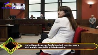 Los testigos afirman que Borràs fraccionó contratos pese al  de trabajadores de la ILC y de la Gener