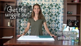 Get the wiggle out - Starching fabric for quilting and sewing!