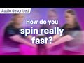 💫 How do you spin really fast? | Audio described