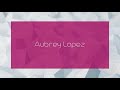 Aubrey Lopez - appearance