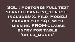 SQL : Postgres full text search using pg_search - includes(:child_model) breaks the SQL with 'missin