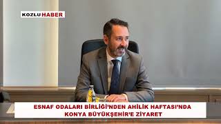 ESNAF ODALARI BİRLİĞİ’NDEN AHİLİK HAFTASI’NDA KONYA BÜYÜKŞEHİR’E ZİYARET