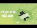 Playlist NHẠC CHILL YÊU ĐỜI Dùng Để Học Bài Là Số Dzách | Ngã Tư Không Đèn, Yêu Lại Từ Đầu,...