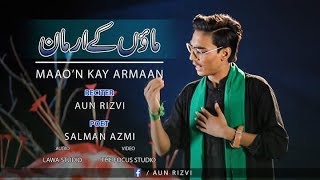 Noha 2018 - Maaon Kay Armaan - Aun Rizvi - Muharram 2018