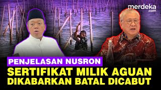 Duduk Perkara Hingga Menteri Nusron Buka Suara Jawab Isu Sertifikat Taipan Aguan Batal Dicabut