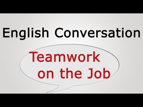 English conversation: Teamwork on the Job English conversation: Teamwork on the Job