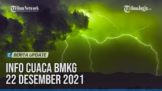 INFO CUACA BMKG 22 DESEMBER 2021, POTENSI HUJAN LEBAT DI 26 WILAYAH