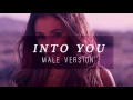 Ariana Grande - Into You [ Male Version ]