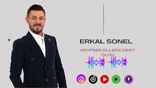 ERKAL SONEL KEYFİMİZ ELLERE DERT OLDU