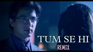 TUM SE HI (REMIX) || Jab we Met || Mohit Chauhan || Kamalnain Remix