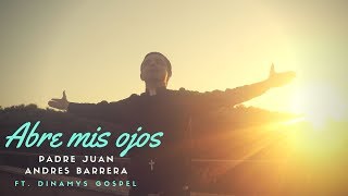 Abre mis ojos - P. Juan Andres Barrera ft Dinamys Gospel (Videoclip Oficial)