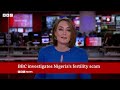 inside nigeria s miracle fertility scam bbc news