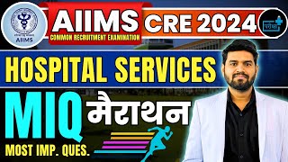 📢 AIIMS CRE 2024 | Hospital Related Services Marathon | Most Important Questions 🔥🏥