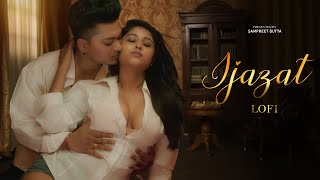 Ijazat | Sampreet Dutta | Romantic Video | Hindi Romantic Song | Hot Romantic Video | Ijazat Lofi