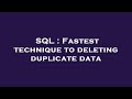 SQL : Fastest technique to deleting duplicate data