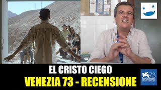 Venezia 73 - El Cristo Ciego, di Christopher Murray | RECENSIONE