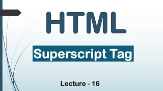 HTML5 Super Script Tags| Lec-16| HTML|CSS|JavaScript