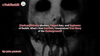 Subway Workers, Tunnel Rats What's Your Scariest, Unexplained True Story of the Underground?