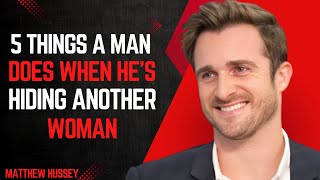 5 Things a Man Does When He’s Hiding Another Woman | Matthew Hussey