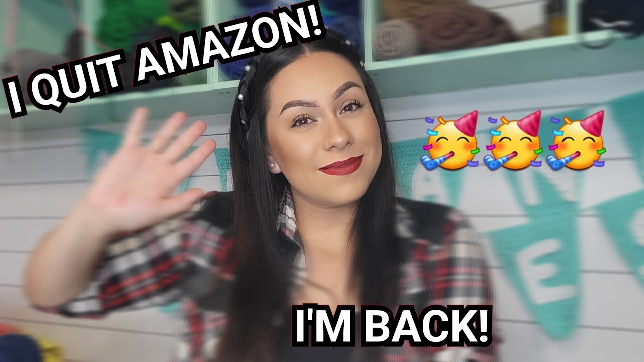 I QUIT AMAZON! I'M BACK! 🥳 - YouTube