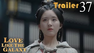 Trailer EP37 | Love Like The Galaxy | Leo Wu, Zhao Lusi | 星汉灿烂 | Fresh Drama
