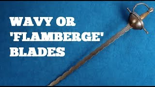 Swords with wavy or 'flamberge' blades - Brief overview