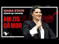 Ioana State – AM ZIS CĂ MOR | Stand-Up Comedy | Sala Palatului