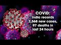 COVID: India records 2,568 new cases, 97 deaths in last 24 hours