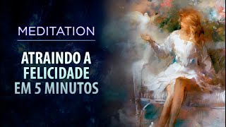 Atraindo a felicidade em 5 minutos. Descobrindo a feminilidade. Música para Meditação