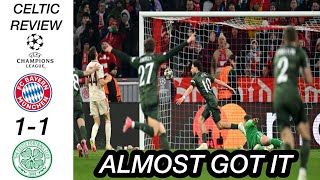 ALMOST GOT IT - BAYERN MUNICH 1-1 CELTIC (CELTIC REVIEWS)