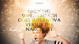 Only the Super Empath Goes Supernova Against the Narcissist