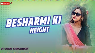 BESHARMI KI HEIGHT || HINDI DJ REMIX SONG || FULL DANCE MIX HARD BASS || DJ SURAJ CHAUDHARY