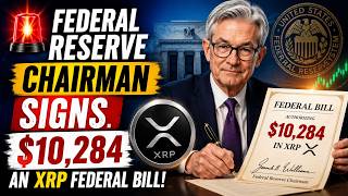 🚨FEDERAL RESERVE CHAIRMAN SIGNS $10,284 AN XRP FEDERAL BILL! (FINAL 24 HOURS)