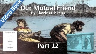 Part 12 - Our Mutual Friend Audiobook by Charles Dickens (Book 3, Chs 15-17)