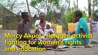 Mercy Akuot - Refugee Activist Fighting for Women’s Rights and Education