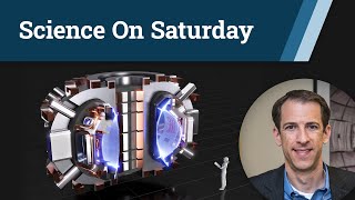 High-field Tokamaks: the fastest & surest path to a fusion energy power plant | Science On Saturday