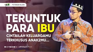 Para Ibu... Cintailah Keluarga! Terkhusus Anak-Anakmu... - Ustadz Adi Hidayat