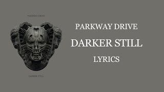 Parkway Drive - Darker Still //lyrics//