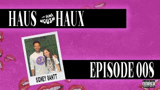 Haus Rules - Haus Haux Ep. #008 - Sidney Gantt