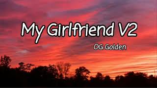 🎧 My Girlfriend ( Version2 ) 🎧 By: OG Golden Ft Samie