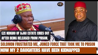 Solomon Behind My Detention, \u0026 Now My 2 Daughters Have Been Kidnapped - Eze Ndigbo of Ajao Cries Out