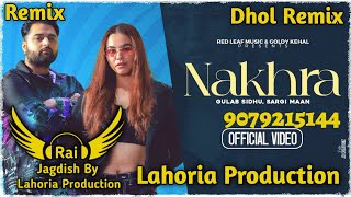 Nakhra Dhol Remix Gulab Sidhu Ft. Rai Jagdish By Lahoria Production New Punjabi Song Dhol Remix 2023