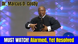 MUST WATCH! Alarmed, Yet Resolved | Dr. Marcus Cosby - Full Sermon - Nov 06, 2024